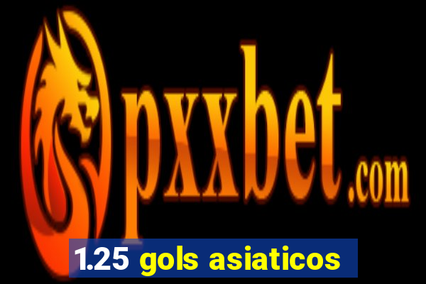 1.25 gols asiaticos